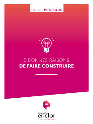 Guide pratique « Cinq bonnes raisons de faire construire »